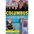 Secret Columbus Book A Guide To The Weird Wonderful and Obscure
