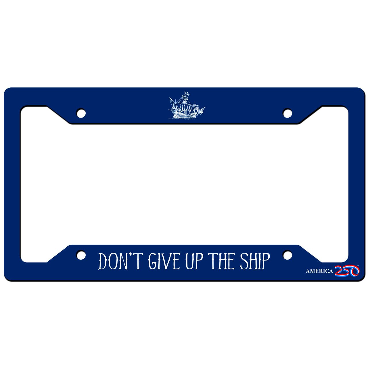 Don't Give Up the Ship License Plate Frame