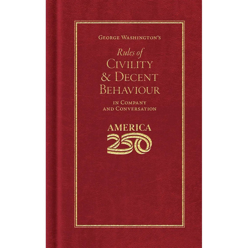 George Washington Rules of Civility & Decent Behavior In Company and Conversation America 250 Edition