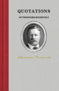 Quotations of Theodore Roosevelt Hardcover Book