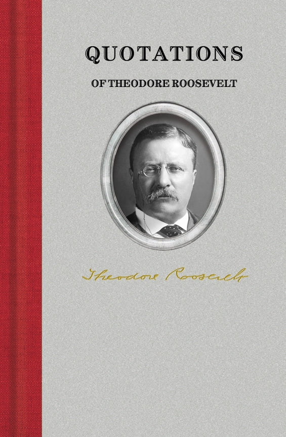 Quotations of Theodore Roosevelt Hardcover Book