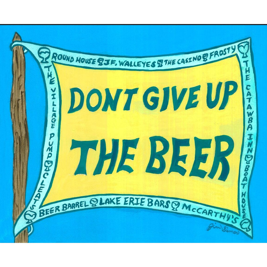 Don't Give Up the Beer 5x7 Print by Jim Siemer
