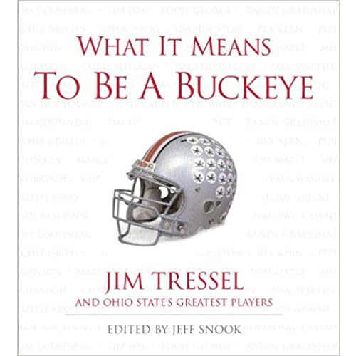 What it Means to be a Buckeye - Jim Tressel and Ohio States Greatest Players