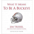What it Means to be a Buckeye - Jim Tressel and Ohio States Greatest Players