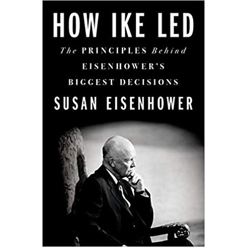 How Ike Led: The Principles Behind Eisenhower's Biggest Decisions *Signed* copy